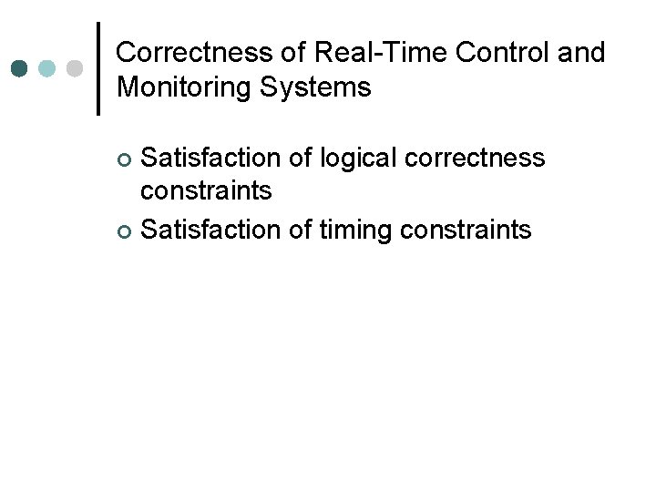 Correctness of Real-Time Control and Monitoring Systems Satisfaction of logical correctness constraints ¢ Satisfaction