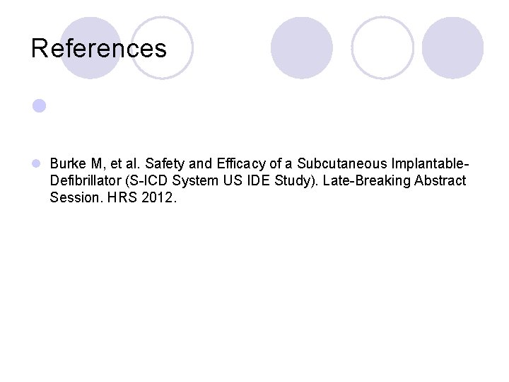 References l l Burke M, et al. Safety and Efficacy of a Subcutaneous Implantable.