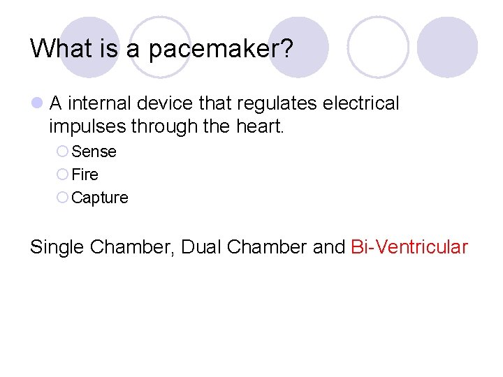 What is a pacemaker? l A internal device that regulates electrical impulses through the