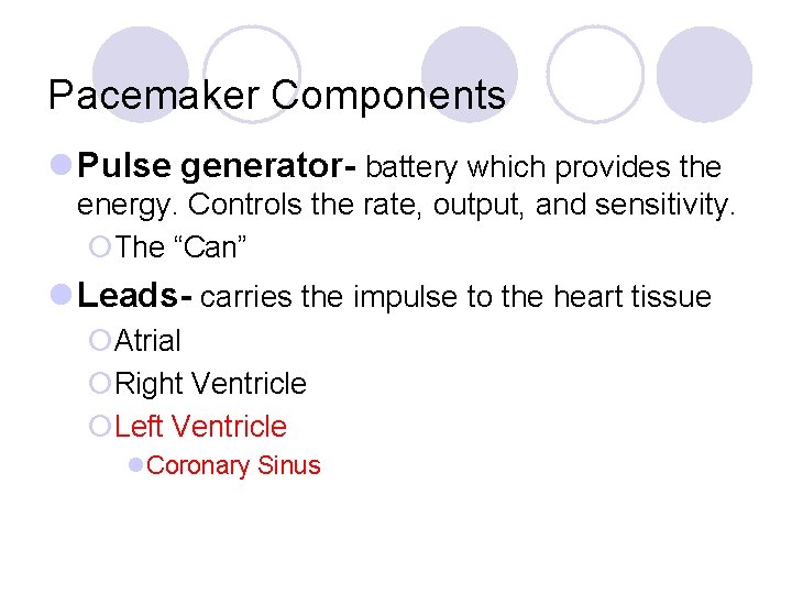 Pacemaker Components l Pulse generator- battery which provides the energy. Controls the rate, output,