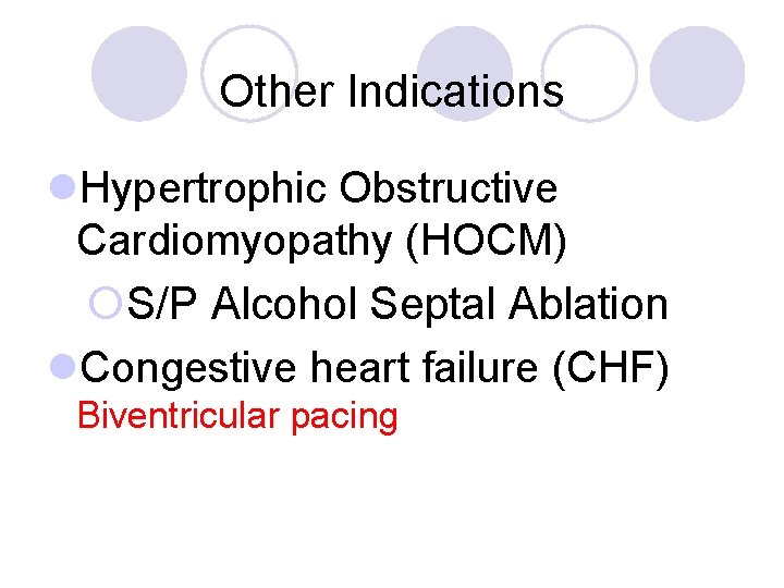 Other Indications l. Hypertrophic Obstructive Cardiomyopathy (HOCM) ¡S/P Alcohol Septal Ablation l. Congestive heart