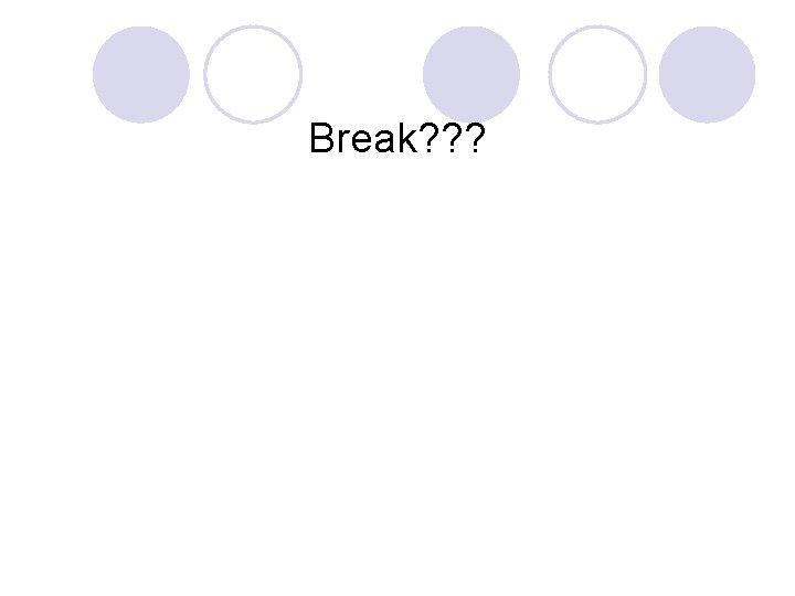 Break? ? ? 