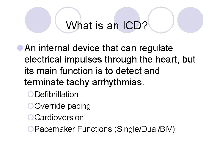 What is an ICD? l An internal device that can regulate electrical impulses through