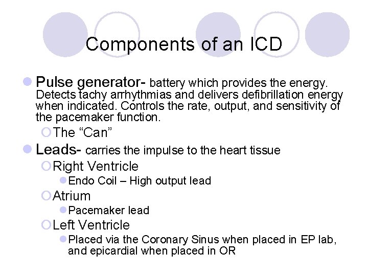 Components of an ICD l Pulse generator- battery which provides the energy. Detects tachy