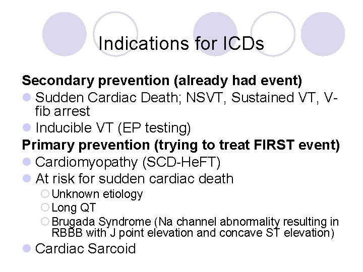 Indications for ICDs Secondary prevention (already had event) l Sudden Cardiac Death; NSVT, Sustained