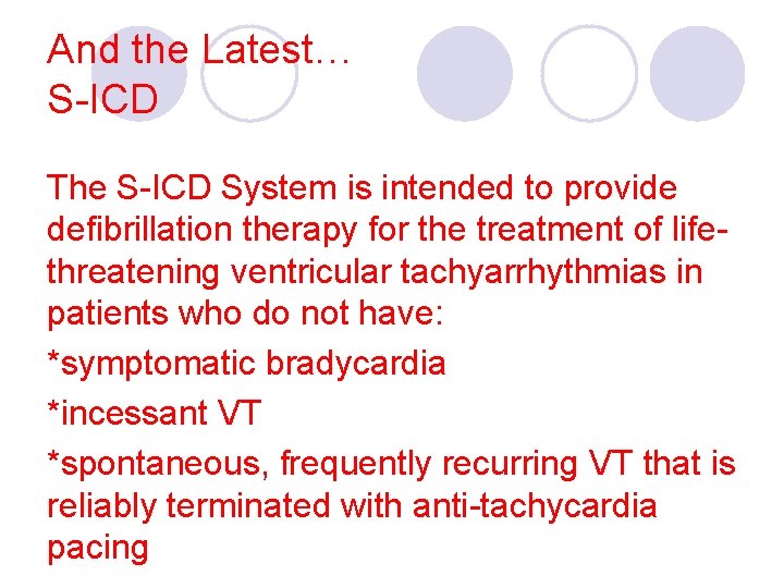 And the Latest… S-ICD The S-ICD System is intended to provide defibrillation therapy for