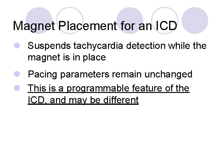 Magnet Placement for an ICD l Suspends tachycardia detection while the magnet is in