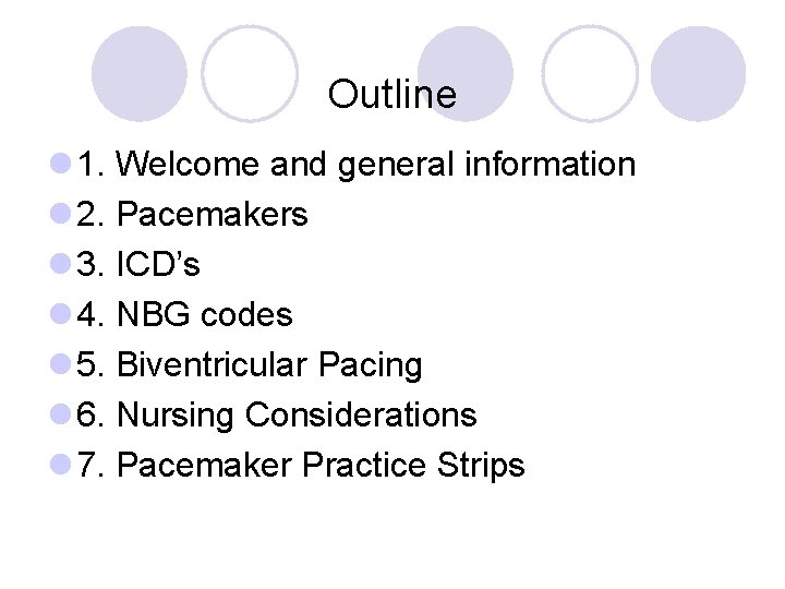 Outline l 1. Welcome and general information l 2. Pacemakers l 3. ICD’s l