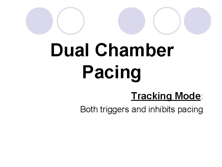 Dual Chamber Pacing Tracking Mode: Both triggers and inhibits pacing 