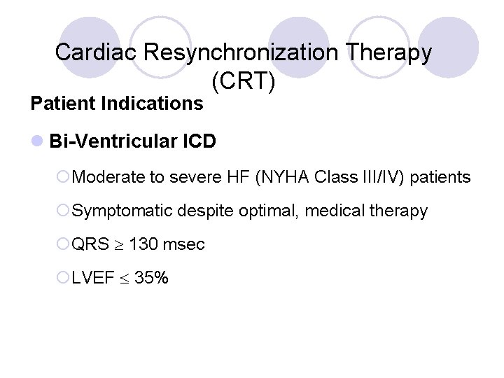 Cardiac Resynchronization Therapy (CRT) Patient Indications l Bi-Ventricular ICD ¡Moderate to severe HF (NYHA