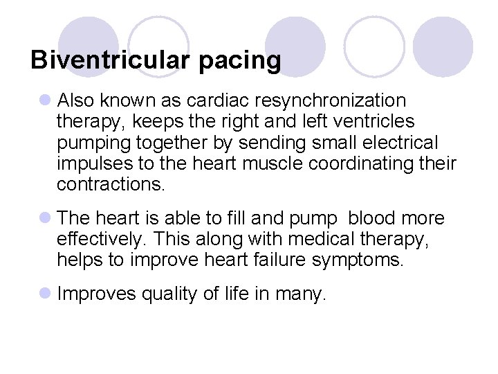 Biventricular pacing l Also known as cardiac resynchronization therapy, keeps the right and left