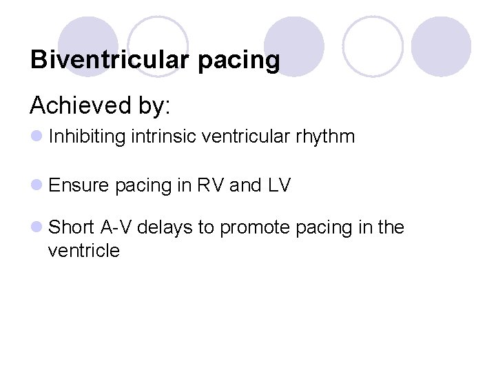 Biventricular pacing Achieved by: l Inhibiting intrinsic ventricular rhythm l Ensure pacing in RV