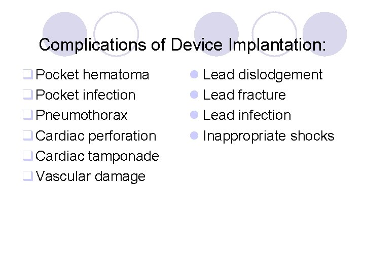 Complications of Device Implantation: q Pocket hematoma q Pocket infection q Pneumothorax q Cardiac