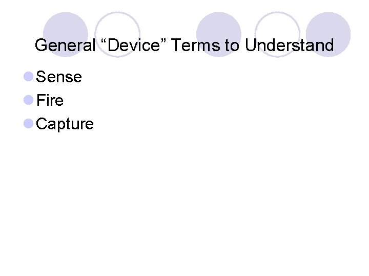 General “Device” Terms to Understand l Sense l Fire l Capture 