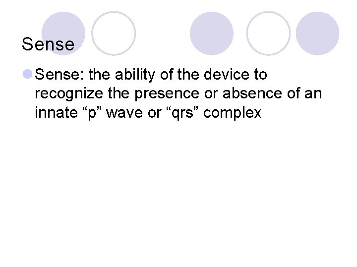 Sense l Sense: the ability of the device to recognize the presence or absence