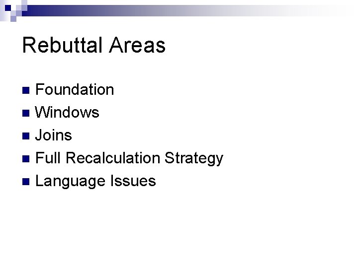 Rebuttal Areas Foundation n Windows n Joins n Full Recalculation Strategy n Language Issues
