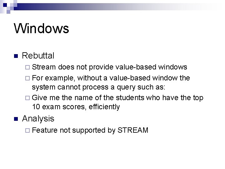 Windows n Rebuttal ¨ Stream does not provide value-based windows ¨ For example, without Windows n Rebuttal ¨ Stream does not provide value-based windows ¨ For example, without