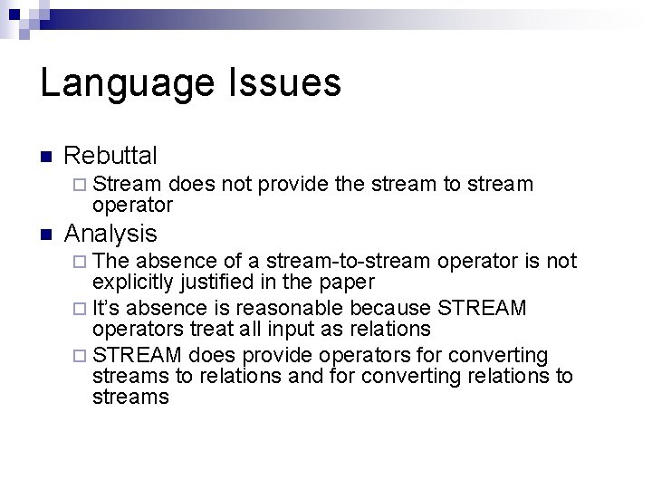 Language Issues n Rebuttal ¨ Stream does not provide the stream to stream operator