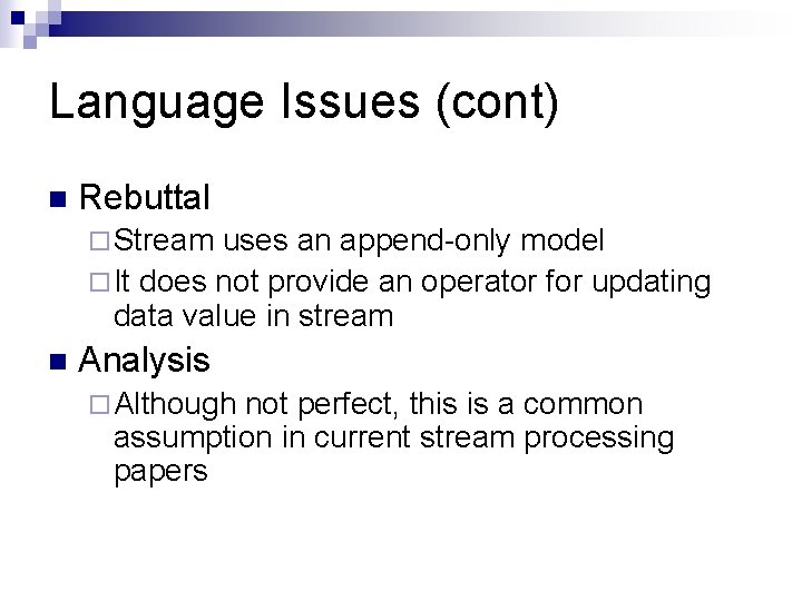 Language Issues (cont) n Rebuttal ¨ Stream uses an append-only model ¨ It does