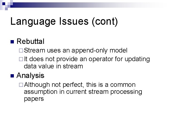 Language Issues (cont) n Rebuttal ¨ Stream uses an append-only model ¨ It does Language Issues (cont) n Rebuttal ¨ Stream uses an append-only model ¨ It does