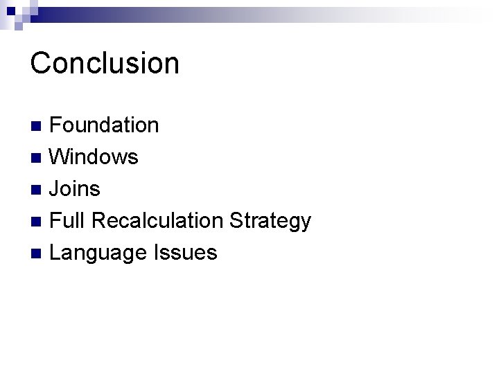 Conclusion Foundation n Windows n Joins n Full Recalculation Strategy n Language Issues n Conclusion Foundation n Windows n Joins n Full Recalculation Strategy n Language Issues n