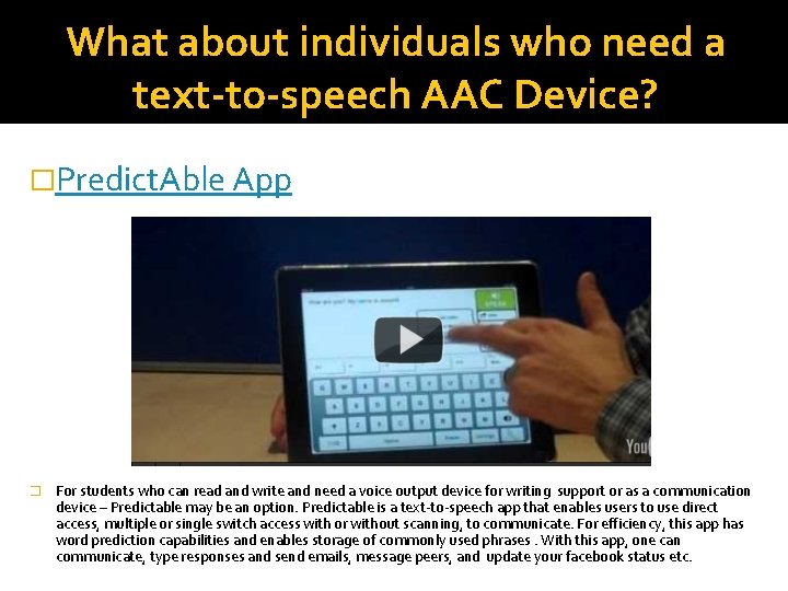 What about individuals who need a text-to-speech AAC Device? �Predict. Able App � For