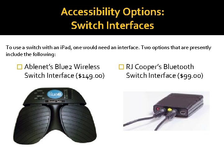 Accessibility Options: Switch Interfaces To use a switch with an i. Pad, one would