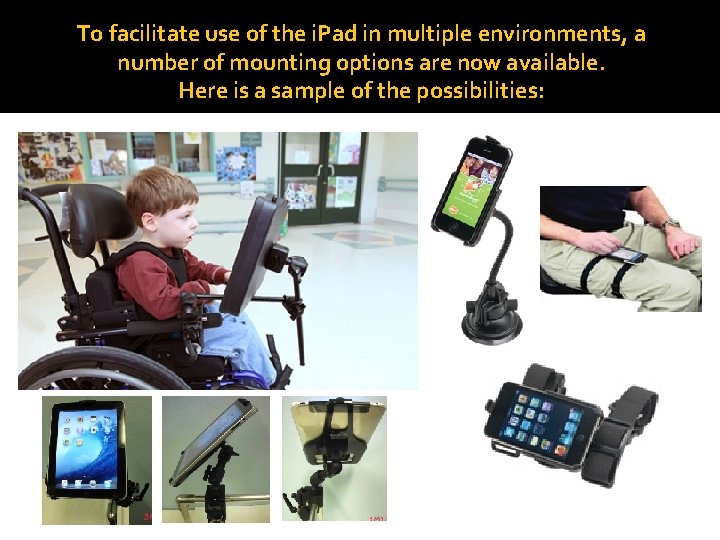 To facilitate use of the i. Pad in multiple environments, a number of mounting