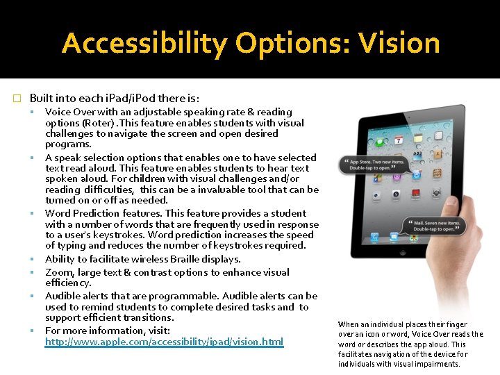Accessibility Options: Vision � Built into each i. Pad/i. Pod there is: Voice Over