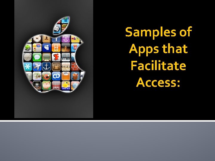 Samples of Apps that Facilitate Access: 