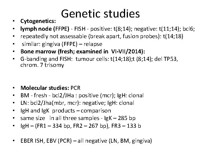  • • • Genetic studies Cytogenetics: lymph node (FFPE) - FISH - positive: