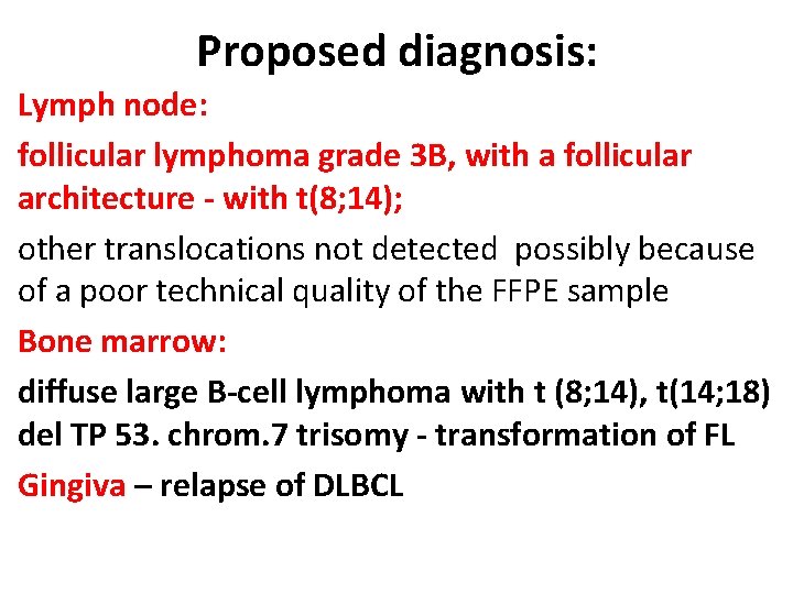 Proposed diagnosis: Lymph node: follicular lymphoma grade 3 B, with a follicular architecture -