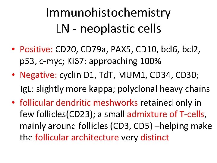 Immunohistochemistry LN - neoplastic cells • Positive: CD 20, CD 79 a, PAX 5,