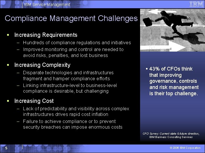 IBM Service Management Compliance Management Challenges § Increasing Requirements – Hundreds of compliance regulations