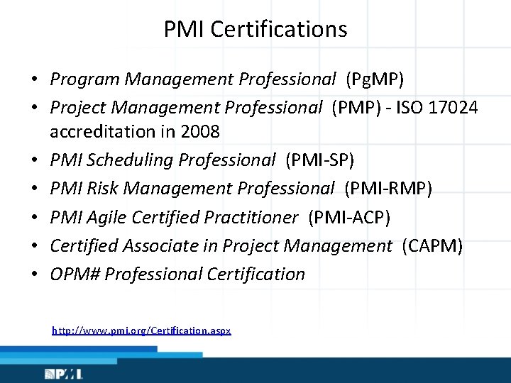 PMI Certifications • Program Management Professional (Pg. MP) • Project Management Professional (PMP) -