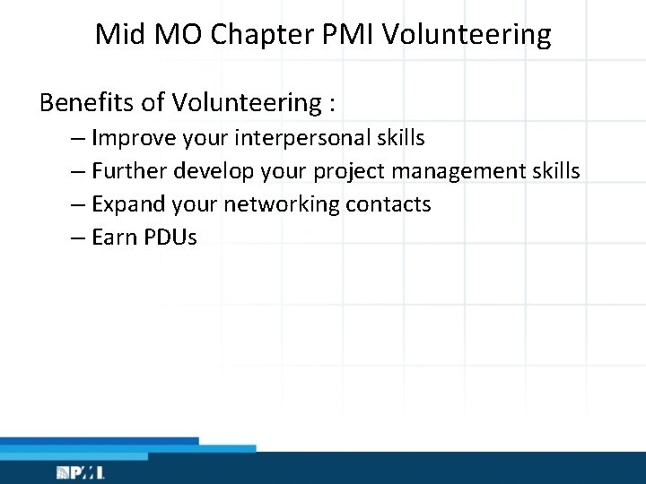 Mid MO Chapter PMI Volunteering Benefits of Volunteering : – Improve your interpersonal skills