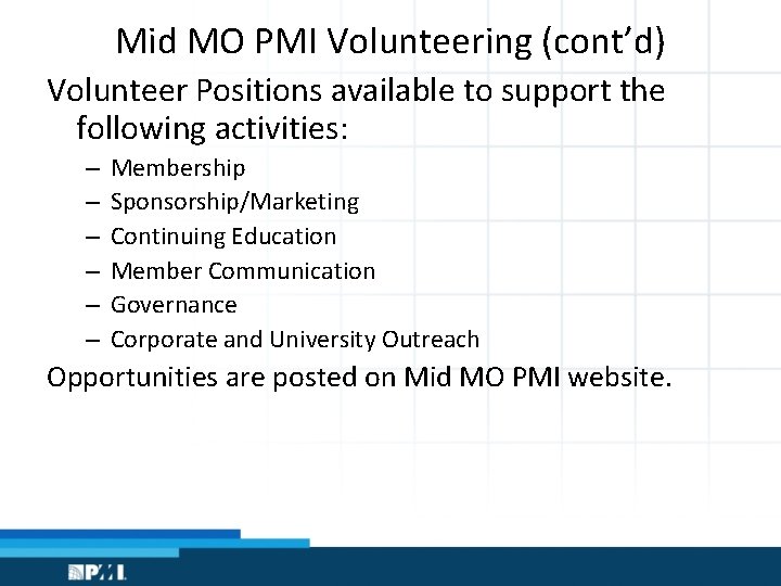 Mid MO PMI Volunteering (cont’d) Volunteer Positions available to support the following activities: –