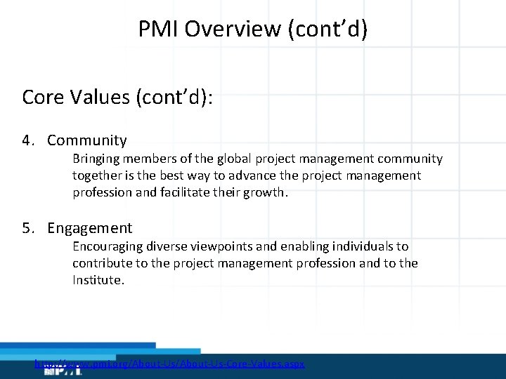 PMI Overview (cont’d) Core Values (cont’d): 4. Community Bringing members of the global project
