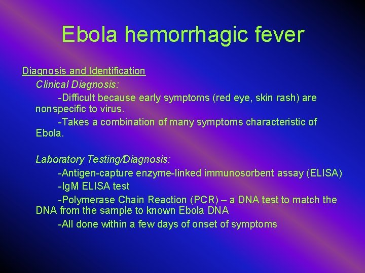 Ebola hemorrhagic fever Diagnosis and Identification Clinical Diagnosis: -Difficult because early symptoms (red eye,
