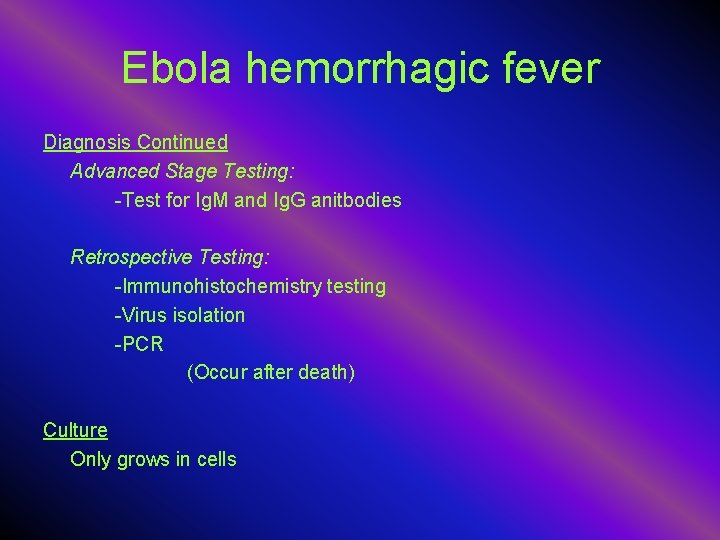 Ebola hemorrhagic fever Diagnosis Continued Advanced Stage Testing: -Test for Ig. M and Ig.