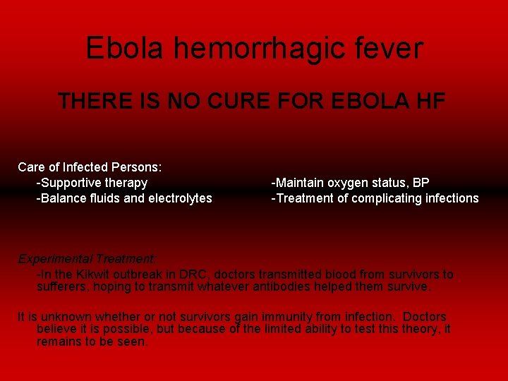 Ebola hemorrhagic fever THERE IS NO CURE FOR EBOLA HF Care of Infected Persons: