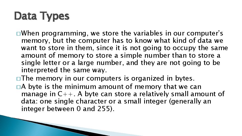 Data Types � When programming, we store the variables in our computer's memory, but