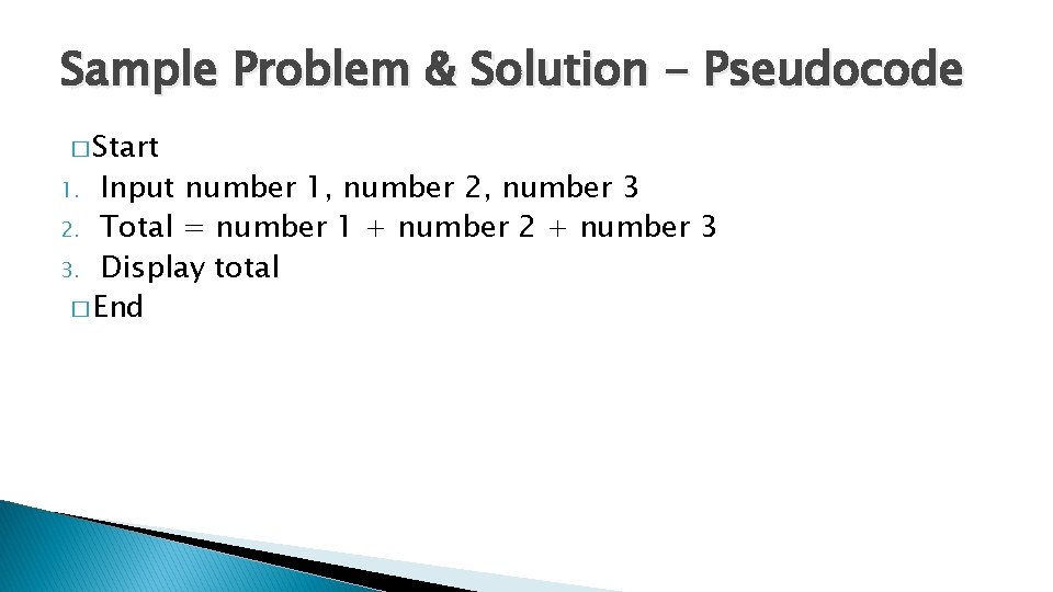 Sample Problem & Solution - Pseudocode � Start Input number 1, number 2, number