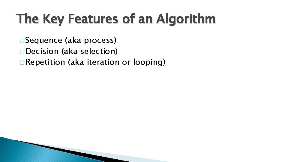 The Key Features of an Algorithm � Sequence (aka process) � Decision (aka selection)