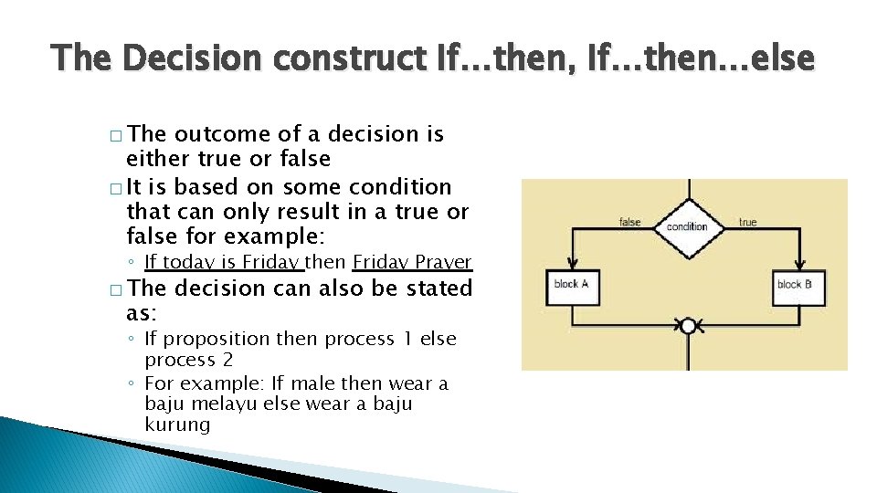 The Decision construct If…then, If…then…else � The outcome of a decision is either true