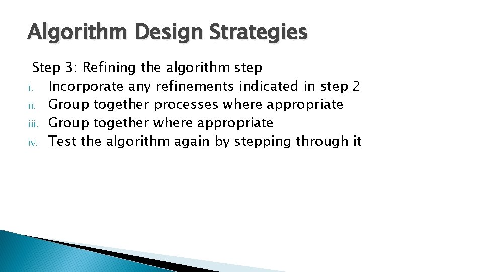 Algorithm Design Strategies Step 3: Refining the algorithm step i. Incorporate any refinements indicated