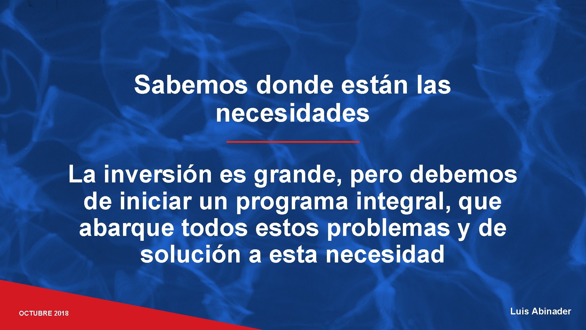 Sabemos donde están las necesidades La inversión es grande, pero debemos de iniciar un