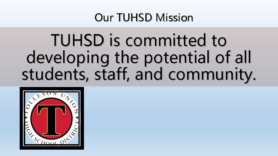 Our TUHSD Mission TUHSD is committed to developing the potential of all students, staff,
