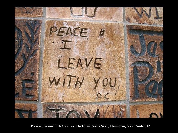 "Peace I Leave with You" -- Tile from Peace Wall, Hamilton, New Zealand? 