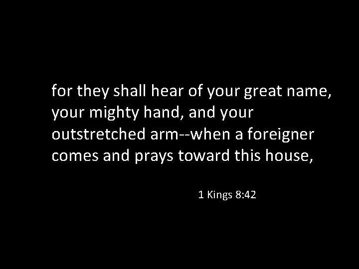 for they shall hear of your great name, your mighty hand, and your outstretched